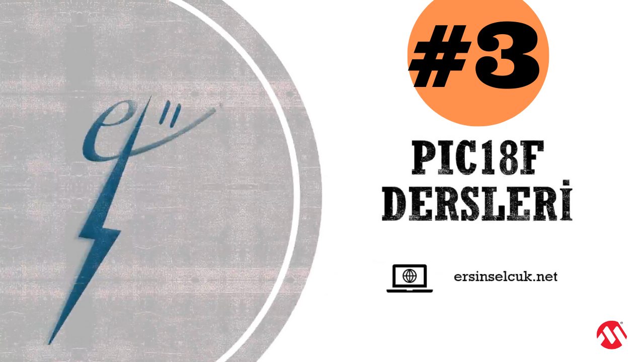 Microchip PIC18F Dersleri - 3.Ders